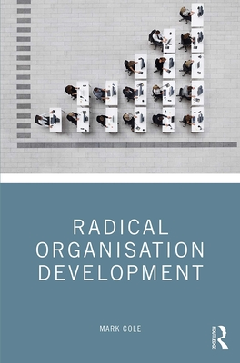 Radical Organisation Development - Cole, Mark