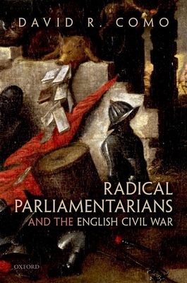 Radical Parliamentarians and the English Civil War - Como, David R.
