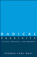 Radical Passivity: Levinas, Blanchot, and Agamben