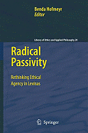 Radical Passivity: Rethinking Ethical Agency in Levinas