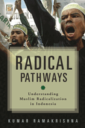 Radical Pathways: Understanding Muslim Radicalization in Indonesia