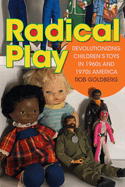 Radical Play: Revolutionizing Children's Toys in 1960s and 1970s America