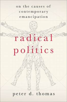Radical Politics: On the Causes of Contemporary Emancipation - Thomas, Peter D