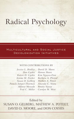 Radical Psychology: Multicultural and Social Justice Decolonization Initiatives - Gelberg, Susan O (Editor), and Poteet, Mathew A (Editor), and Moore, David D (Editor)