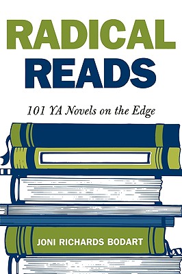 Radical Reads: 101 YA Novels on the Edge - Bodart, Joni Richards