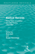 Radical Records (Routledge Revivals): Thirty Years of Lesbian and Gay History, 1957-1987