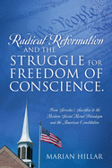Radical Reformation and the Struggle for Freedom of Conscience.: From Servetus's Sacrifice to the Modern Social Moral Paradigm and the American Constitution