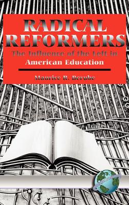 Radical Reformers: The Influence of the Left in American Education (Hc) - Berube, Maurice R