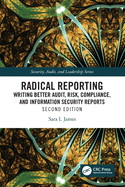 Radical Reporting: Writing Better Audit, Risk, Compliance, and Information Security Reports