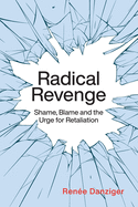 Radical Revenge: Shame, Blame, and the Urge for Retaliation