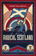 Radical Scotland: Uncovering Scotland's radical history - from the French Revolutionary era to the 1820 Rising