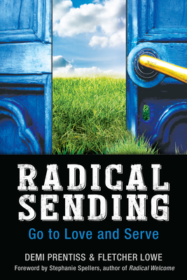 Radical Sending: Go to Love and Serve - Prentiss, Demi, and Lowe, Fletcher, and Spellers, Stephanie (Foreword by)