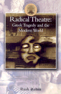 Radical Theatre: Greek Tragedy and the Modern World - Rehm, Rush