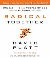 Radical Together: Unleashing the People of God for the Purpose of God - Platt, David, and Gesell, Ryan (Read by)