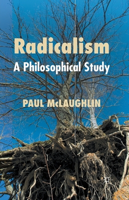 Radicalism: A Philosophical Study - McLaughlin, P