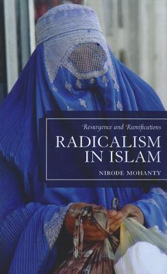 Radicalism in Islam: Resurgence and Ramifications - Mohanty, Nirode