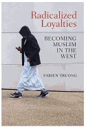 Radicalized Loyalties: Becoming Muslim in the West