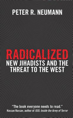 Radicalized: New Jihadists and the Threat to the West - Neumann, Peter R.