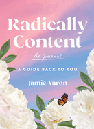 Radically Content: The Journal: A Guide Back to You