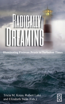 Radically Dreaming - Kress, Tricia M (Editor), and Lake, Robert (Editor), and Stein, Elizabeth (Editor)
