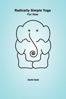 Radically Simple Yoga: For Now - Dodd, David