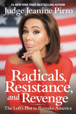 Radicals, Resistance, and Revenge: The Left's Plot to Remake America - Pirro, Jeanine