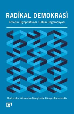 Radikal Demokrasi: Kitlenin Biyopolitikasi, Halkin Hegemonyasi - Kioupkiolis, Ed Alexandros, and Katsambekis, Giorgos (Editor)