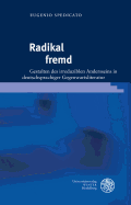 Radikal Fremd: Gestalten Des Irreduziblen Andersseins in Deutschsprachiger Gegenwartsliteratur