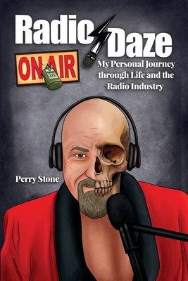 Radio Daze: My Personal Journey through Life and the Radio Industry - Stone, Perry
