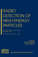 Radio Detection of High Energy Particles: First International Workshop Radhep 2000, Los Angeles, California 16-18 November 2000