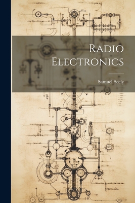 Radio Electronics - Seely, Samuel 1909-1995