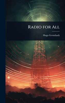 Radio for All - Gernsback, Hugo