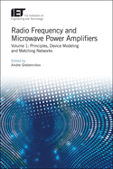 Radio Frequency and Microwave Power Amplifiers: Volume 1: Principles, Device Modeling and Matching Networks