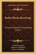 Radio Phone Receiving: A Practical Book for Everybody (1922)