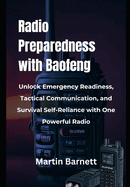 Radio Preparedness with Baofeng: Unlock Emergency Readiness, Tactical Communication, and Survival Self-Reliance with One Powerful Radio
