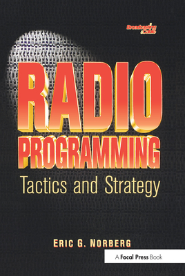 Radio Programming: Tactics and Strategy - Norberg, Eric