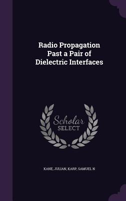 Radio Propagation Past a Pair of Dielectric Interfaces - Kane, Julian, and Karp, Samuel N