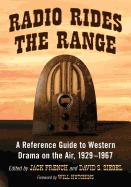 Radio Rides the Range: A Reference Guide to Western Drama on the Air, 1929-1967