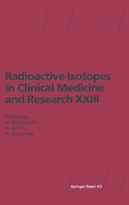 Radioactive Isotopes in Clinical Medicine and Research XXIII - Bergmann, Helmar (Editor), and Kohn, Horst, and Sinzinger, Helmut