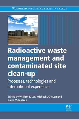 Radioactive Waste Management and Contaminated Site Clean-Up: Processes, Technologies and International Experience - Lee, William E (Editor), and Ojovan, Michael I. (Editor), and Jantzen, Carol M (Editor)