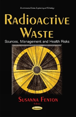 Radioactive Waste: Sources, Management & Health Risks - Fenton, Susanna (Editor)