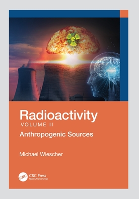 Radioactivity: Anthropogenic Sources - Wiescher, Michael