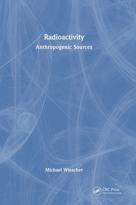 Radioactivity: Anthropogenic Sources - Wiescher, Michael