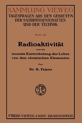 Radioaktivitat Und Die Neueste Entwickelung Der Lehre Von Den Chemischen Elementen - Fajans, Kasimir
