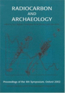 Radiocarbon and Archaeology: Fourth International Symposium, St Catherine's College, Oxford (9-14th April, 2002) - Bronk Ramsey, Charles, and Owen, Clare, and Higham, Tom