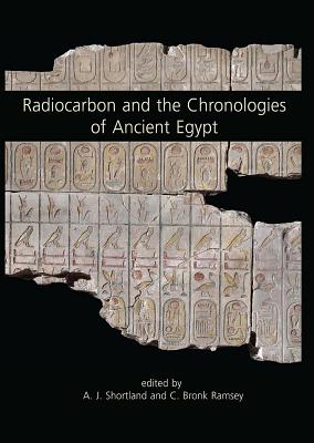 Radiocarbon and the Chronologies of Ancient Egypt - Ramsey, C Bronk (Editor), and Shortland, Andrew J (Editor)