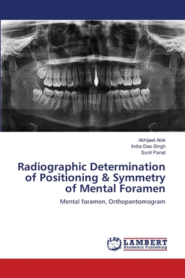 Radiographic Determination of Positioning & Symmetry of Mental Foramen - Alok, Abhijeet, and Singh, Indra Deo, and Panat, Sunil