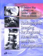 Radiographic Imaging for Regional Anesthesia and Pain Management - Raj, P Prithvi, MD, and Staats, Peter S, MD, and Erdine, Serdar, MD