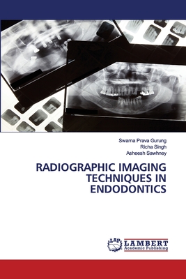 Radiographic Imaging Techniques in Endodontics - Gurung, Swarna Prava, and Singh, Richa, and Sawhney, Asheesh