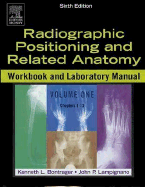 Radiographic positioning and related anatomy : workbook and laboratory manual. Vol.1, Chapters 1-13